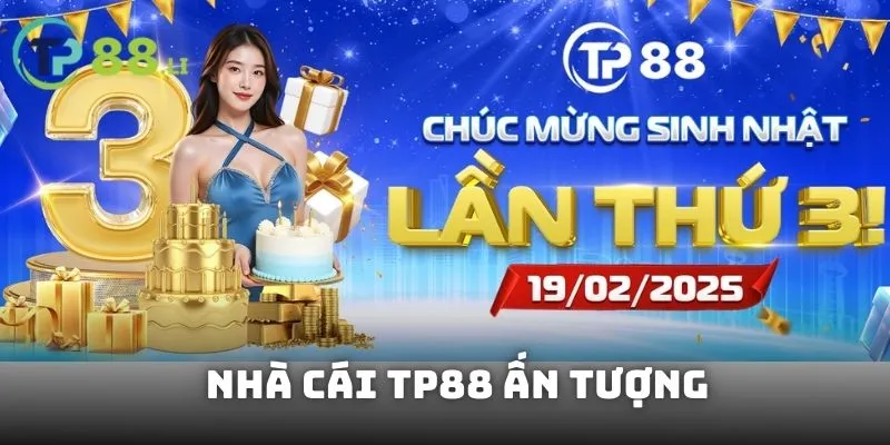 Nhà cái TP88 tạo ấn tượng đẹp từ lần đầu truy cập